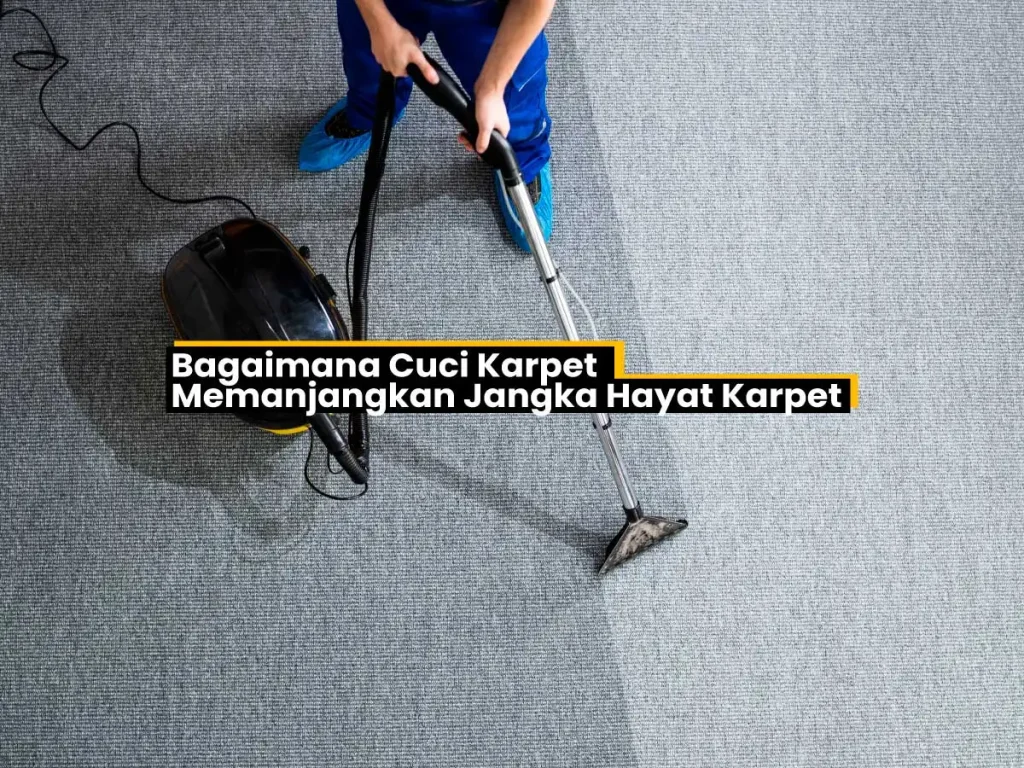 Cuci Karpet Memanjangka jangka Hayat Karpet