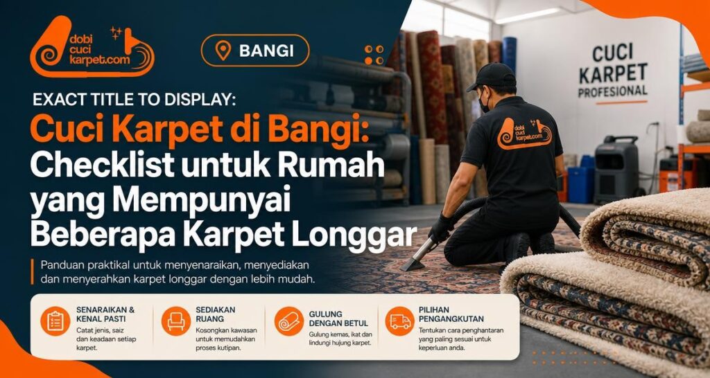 Cuci Karpet di Bangi: Checklist untuk Rumah yang Mempunyai Beberapa Karpet Longgar - Dobi Cuci Karpet