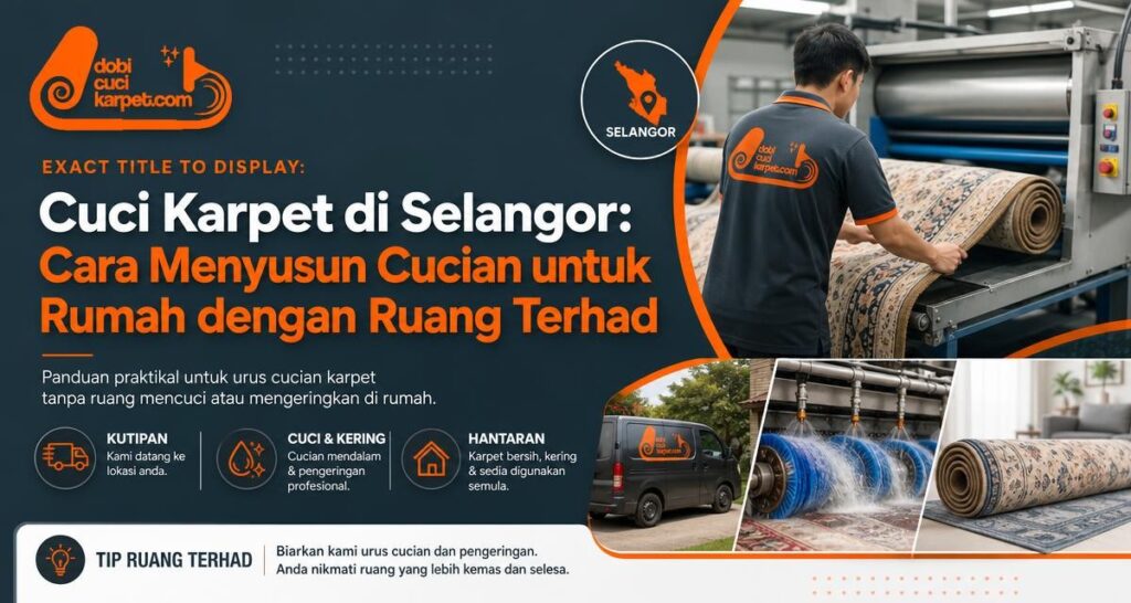 Cuci Karpet di Selangor: Cara Menyusun Cucian untuk Rumah dengan Ruang Terhad - Dobi Cuci Karpet