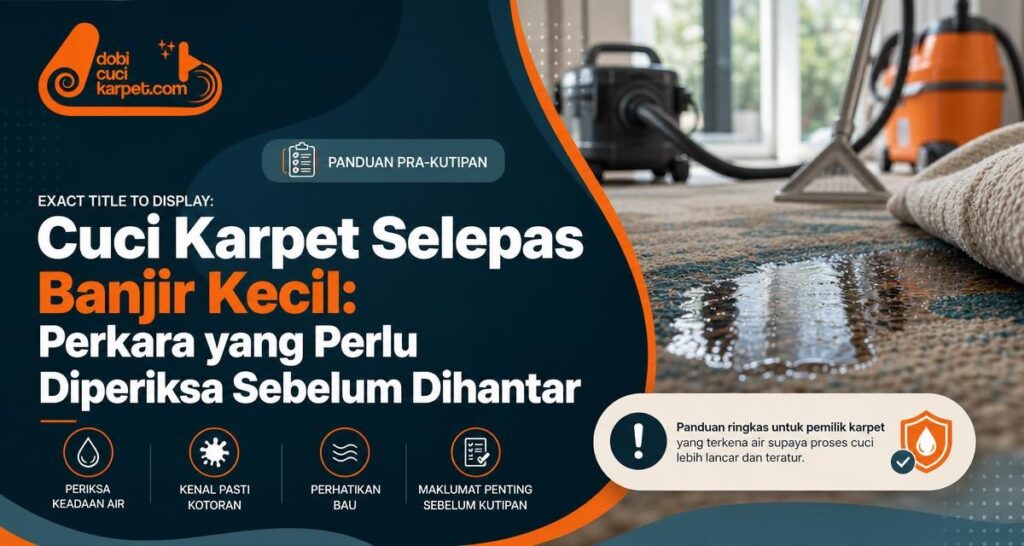 Cuci Karpet Selepas Banjir Kecil: Perkara yang Perlu Diperiksa Sebelum Dihantar - Dobi Cuci Karpet