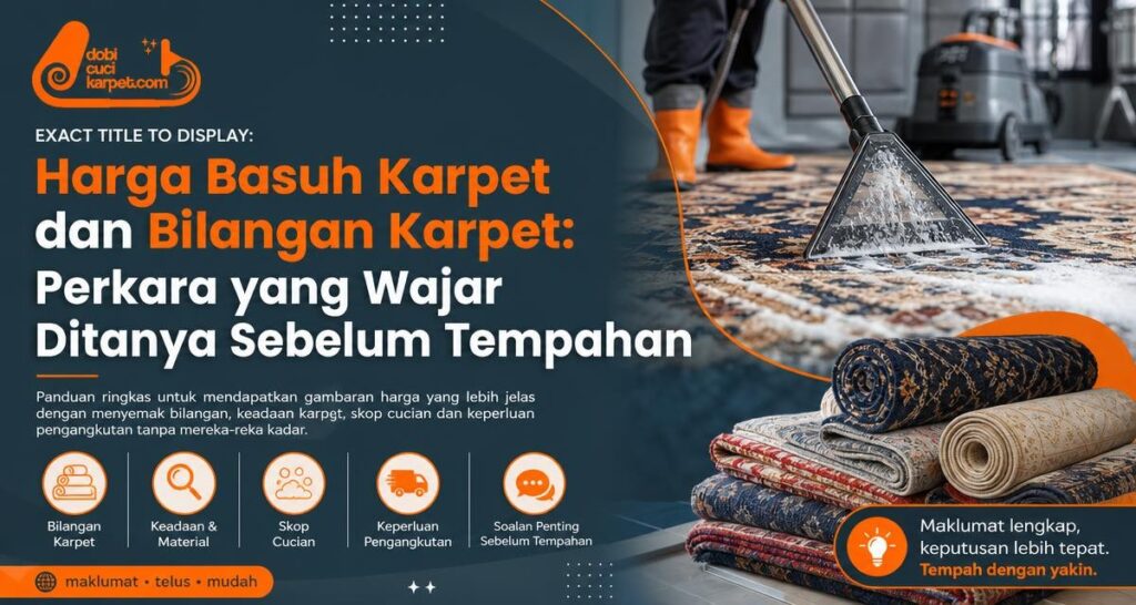 Harga Basuh Karpet dan Bilangan Karpet: Perkara yang Wajar Ditanya Sebelum Tempahan - Dobi Cuci Karpet