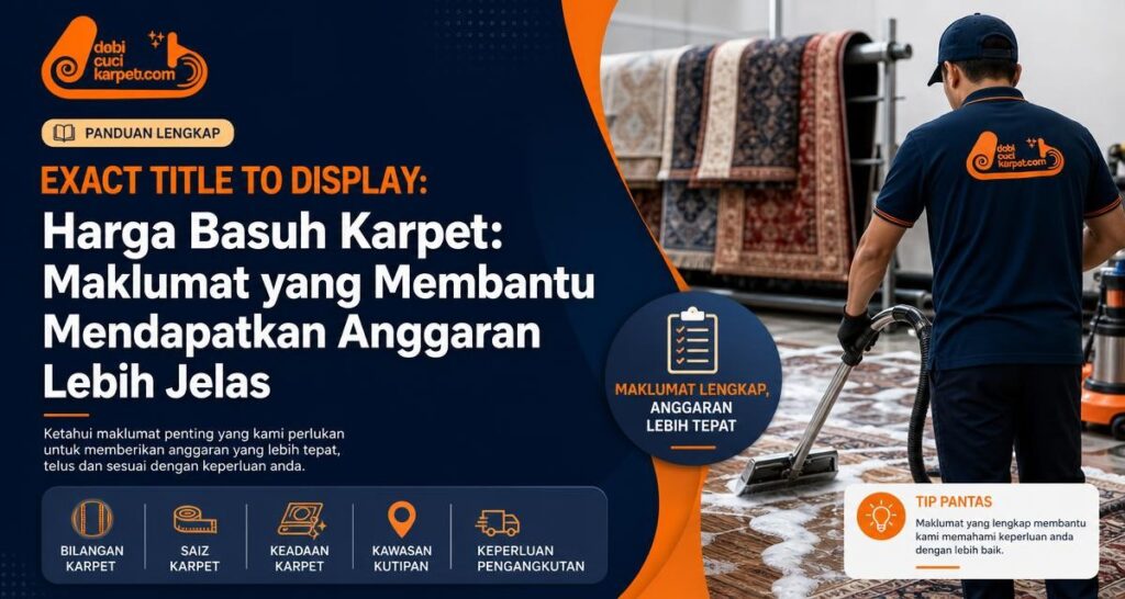 Harga Basuh Karpet: Maklumat yang Membantu Mendapatkan Anggaran Lebih Jelas - Dobi Cuci Karpet