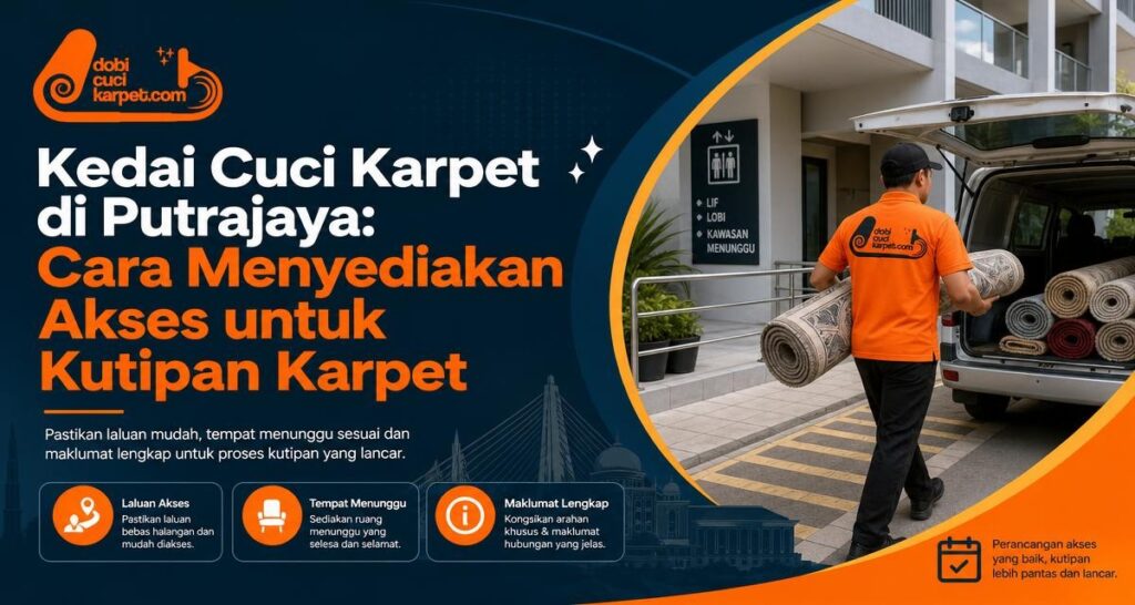 Kedai Cuci Karpet di Putrajaya: Cara Menyediakan Akses untuk Kutipan Karpet - Dobi Cuci Karpet