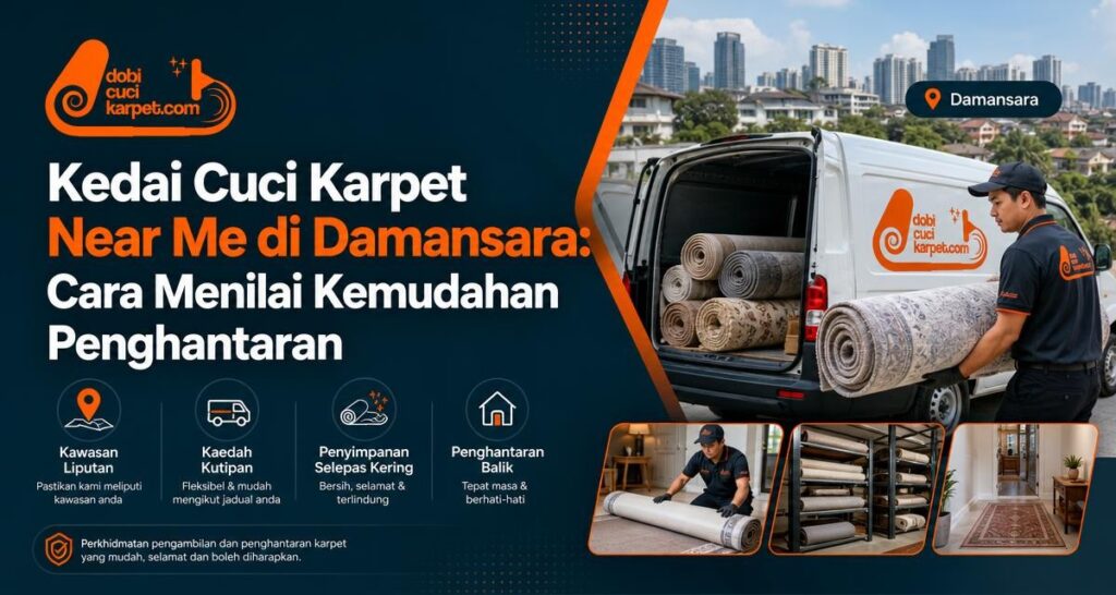Kedai Cuci Karpet Near Me di Damansara: Cara Menilai Kemudahan Penghantaran - Dobi Cuci Karpet