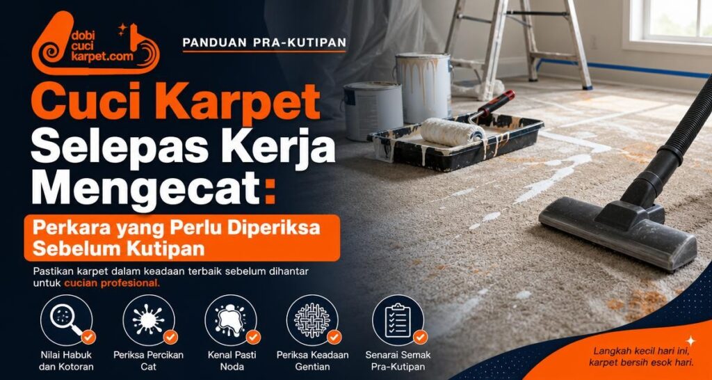 Cuci Karpet Selepas Kerja Mengecat: Perkara yang Perlu Diperiksa Sebelum Kutipan - Dobi Cuci Karpet
