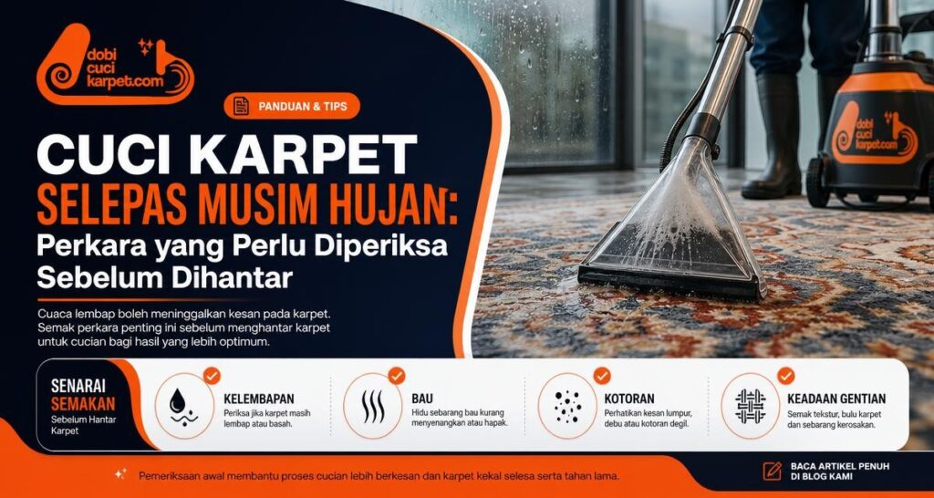 Cuci Karpet Selepas Musim Hujan: Perkara yang Perlu Diperiksa Sebelum Dihantar - Dobi Cuci Karpet