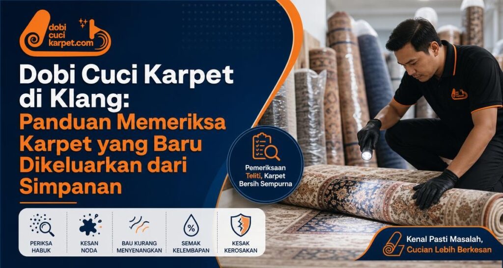Dobi Cuci Karpet di Klang: Panduan Memeriksa Karpet yang Baru Dikeluarkan dari Simpanan - Dobi Cuci Karpet