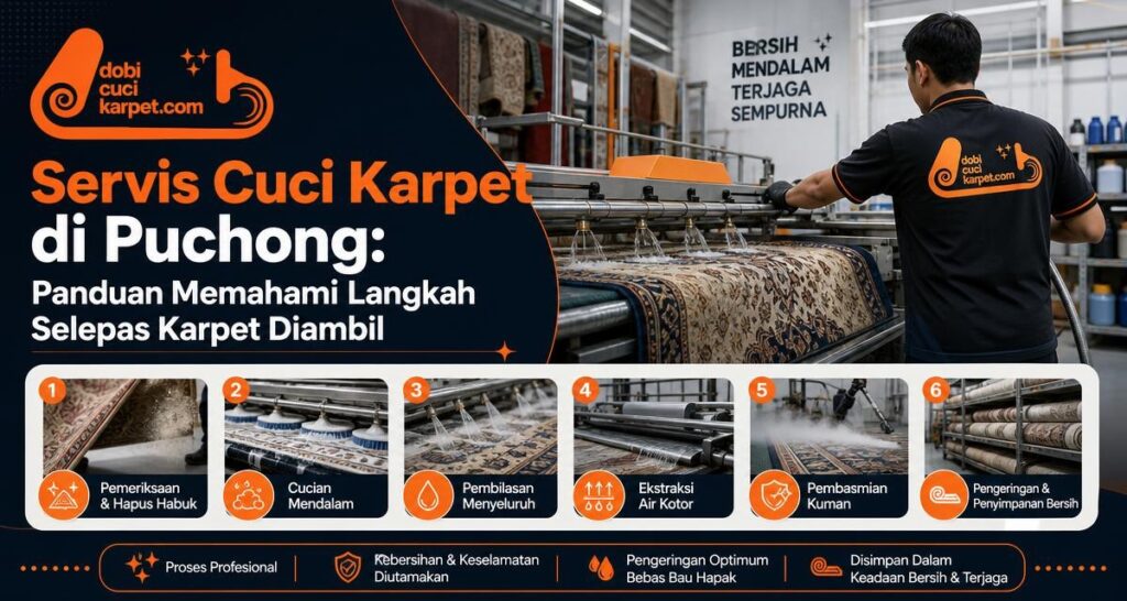Servis Cuci Karpet di Puchong: Panduan Memahami Langkah Selepas Karpet Diambil - Dobi Cuci Karpet