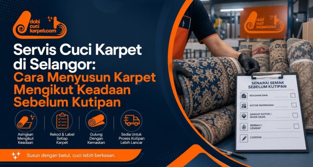Servis Cuci Karpet di Selangor: Cara Menyusun Karpet Mengikut Keadaan Sebelum Kutipan - Dobi Cuci Karpet